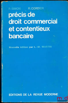PRÉCIS DE DROIT COMMERCIAL ET CONTENTIEUX BANCAIRE, Nouvelle éd. par Lucien M.MARTIN. SIMON (Philippe) et CORDIER (Raymond)