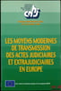 LES MOYENS MODERNES DE TRANSMISSION DES ACTES JUDICIAIRES ET EXTRAJUDICIAIRES EN EUROPE, Colloque international, Paris les 21 et 22 octobre 1999, ...