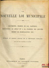 LA NOUVELLE LOI MUNICIPALE, Documents, Projets de loi, Rapports, Discussions au Sénat et à la Chambre des députés, Décret de promulgation, etc. Extraits du JOURNAL OFFICIEL DE LA RÉPUBLIQUE FRANÇAISE. ANNEXES À LA NOUVELLE LOIS MUNICIPALE, Proposition de loi municipale, présentée par M. de Lanessan; Suivis d’une table alphabétique et analytique