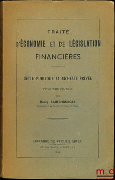 TRAITÉ D’ÉCONOMIE ET DE LÉGISLATION FINANCIÈRES: DETTE PUBLIQUE ET RICHESSE PRIVÉE, 3eéd.. LAUFENBURGER (Henry)