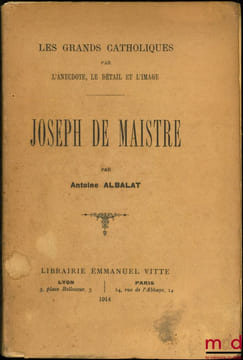 JOSEPH DE MAISTRE, Les grands catholiques par l’anecdote, le détail et l’image. [J. de Maistre], ALBALAT (Antoine)
