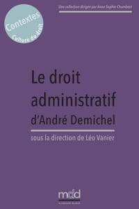LE DROIT ADMINISTRATIF D’ANDRÉ DEMICHEL Actes du colloque virtuel organisé les 8 et 9 avril 2021 par le CERMUD de l’ULHN sous la dir. de Léo VANIER Préface de Francine DEMICHEL, Avant-propos de Jean-Jacques GLEIZAL coll. Contextes. Culture du droit, t.I
