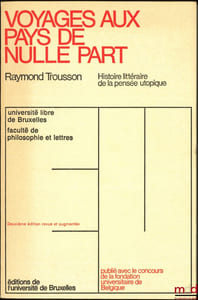 VOYAGES AU PAYS DE NULLE PART, Histoire littéraire de la pensée utopique, 2ème éd. revue et augmentée, Université libre de Bruxelles, Faculté de philosophie et lettres