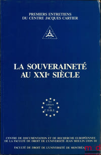 LA SOUVERAINETÉ AU XXIème SIÈCLE, Colloque du 26 juin 1987, coll. Les cahiers du C.D.R.E., Premiers entretiens du centre Jacques Cartier