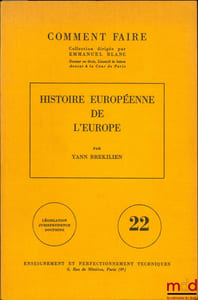 HISTOIRE EUROPÉENNE DE L’EUROPE, coll. Comment faire, Législation - Jurisprudence - Doctrine, vol. 22