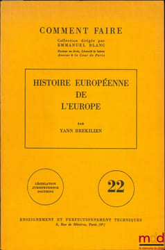 HISTOIRE EUROPÉENNE DE L’EUROPE, coll. Comment faire, Législation - Jurisprudence - Doctrine, vol. 22. BREKILIEN (Yann)