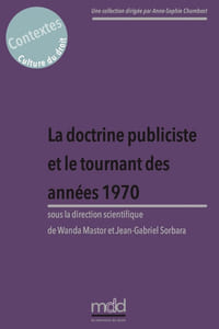 LA DOCTRINE PUBLICISTE ET LE TOURNANT DES ANNÉES 1970, sous la direction de Wanda MASTOR et Jean-Gabriel SORBARA, Cet ouvrage est issu du colloque organisé les 18 et 19 novembre 2021 par l’Institut Maurice Hauriou / IRDEIC et le Centre d’excellence Jean Monnet, coll. Contextes. Culture du droit, t. III