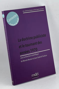 LA DOCTRINE PUBLICISTE ET LE TOURNANT DES ANNÉES 1970,   sous la direction de Wanda MASTOR et Jean-Gabriel SORBARA,   Cet ouvrage est issu du colloque ...