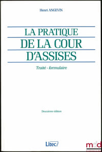 LA PRATIQUE DE LA COUR D’ASSISES, Traité-formulaire, 2ème éd.