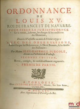 ORDONNANCE DE LOUIS XV, Roi de France et de Navarre, POUR FIXER LA JURISPRUDENCE SUR LA NATURE, LA FORME, LES CHARGES & LES CONDITIONS DES DONATIONS, ...