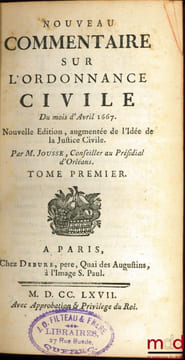 NOUVEAU COMMENTAIRE SUR L’ORDONNANCE CIVILE DU MOIS D’AVRIL 1667, Nouvelleéd. augmentée de l’Idée de la Justice Civile. JOUSSE (Daniel)