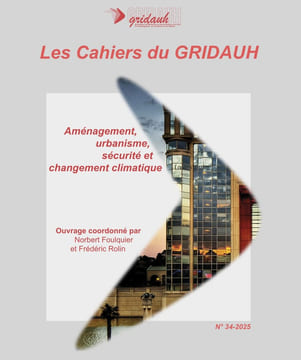 Les Cahiers du GRIDAUH, Numéro 34/2025 : AMÉNAGEMENT, URBANISME, SÉCURITÉ ET CHANGEMENT CLIMATIQUE. Ouvrage coordonné par Norbert Foulquier et ...