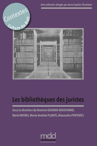 LES BIBLIOTHÈQUES DES JURISTES. Sous la direction de Noémie GOURDE-BOUCHARD, Mark ANTAKI, Marie Andrée PLANTE et Alexandra POPOVICI, Cet ouvrage est issu du colloque organisé les 18 et 19 novembre 2022 par le Centre Paul-André Crépeau de droit privé et comparé (Université McGill) et le Groupe de recherche sur les humanités juridiques, coll. Contextes. Culture du droit, t.V