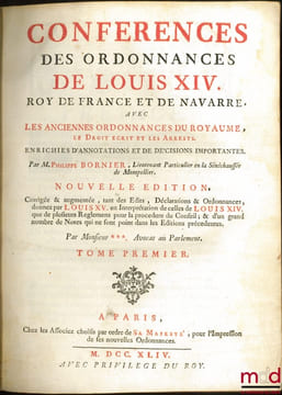 CONFÉRENCES DES ORDONNANCES DE LOUIS XIV, Roy de France et de Navarre, avec les anciennes ordonnances du Royaume, le Droit Écrit & les Arrêts, ...