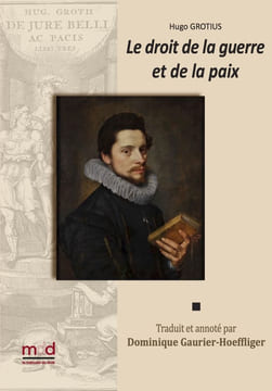 DE JURE BELLI AC PACIS LIBRI TRES, Le droit de la Guerre et de la Paix. Nouvelle traduction par Dominique GAURIER-HOEFFLIGER, Avec les notes ...