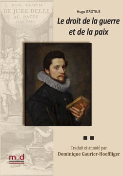 DE JURE BELLI AC PACIS LIBRI TRES, Le droit de la Guerre et de la Paix. Nouvelle traduction par Dominique GAURIER-HOEFFLIGER, Avec les notes ...