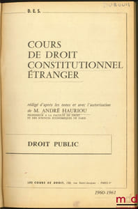RÉGIMES POLITIQUES ET STRUCTURES ÉCONOMIQCO-SOCIALES (Études de droit constitutionnel comparé)(Doctorat), COURS DE DROIT CONSTITUTIONNEL ÉTRANGER, D.E.S. 1960-1961, rédigé d’après les notes et avec l’autorisation de l’auteur
