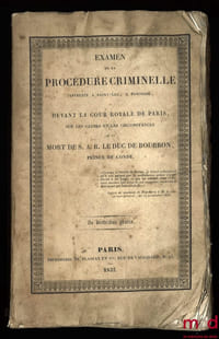 EXAMEN DE LA PROCÉDURE CRIMINELLE INSTRUITE À SAINT-LEU, À PONTOISE ET DEVANT LA COUR ROYALE DE PARIS SUR LES CAUSES ET CIRCONSTANCES DE LA MORT DE S.A.R. LE DUC DE BOURBON PRINCE DE CONDÉ; Procès-verbal de la visite de la portion du château occupé par le Duc de Bourbon