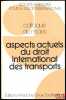 ASPECTS ACTUELS DU DROIT INTERNATIONAL DES TRANSPORTS, Colloque du Mans (22-24 mai 1980), coll. de la Société Française pour le Droit International. ...