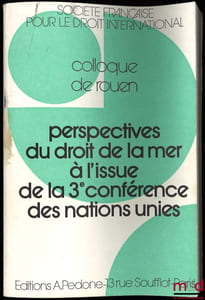 PERSPECTIVES DU DROIT DE LA MER À L’ISSUE DE LA 3èmeCONFÉRENCE DES NATIONS UNIES, Colloque de Rouen (2-4 juin 1983), coll. de la Société Française pour le Droit International et de la Faculté de droit et des sciences économiques de Rouen