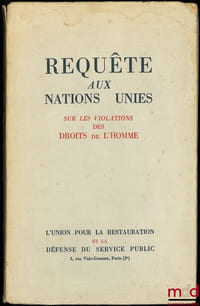 REQUÊTE AUX NATIONS UNIES adressée au nom de L’UNION POUR LA RESTAURATION ET LA DÉFENSE DU SERVICE PUBLIC sur les violations des Droits de l’Homme par les juridictions et les procédures d’exception instituées en France en vue de réaliser l’Épuration judiciaire, administrative et politique