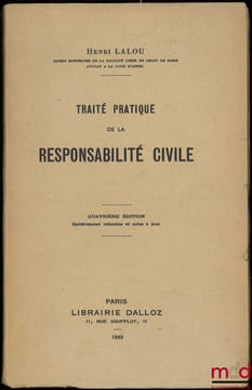 TRAITÉ PRATIQUE DE LA RESPONSABILITÉ CIVILE, 4eéd. entièrement refondue et mise à jour. LALOU (Henri)