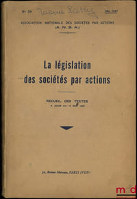 LA LÉGISLATION DES SOCIÉTÉS PAR ACTIONS, Recueil des textes à jour au 15mai1947, Association Nationale des Sociétés par Actions, n°70/1947