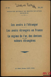 LES AVOIRS À L’ÉTRANGER – LES AVOIRS À L’ÉTRANGER EN FRANCE – LE RÉGIME DE L’OR, DES DEVISES ET DES VALEURS ÉTRANGÈRES, Association Nationale des Sociétés par Actions, n°60/1945, accompagné de deux additifs de juillet et novembre 1945