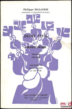 COURS DE DROIT CIVIL: CONTRATS SPÉCIAUX, Fasc.II: Autres contrats (n°247 à 342), Maîtrise, 1984-1985, illustré par M.-C. d’Estreux. MALAURIE ...