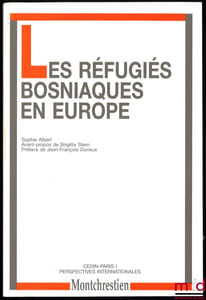 LES RÉFUGIÉS BOSNIAQUES EN EUROPE, Avant-propos de Brigitte Stern, Préface de Jean-François Durieux, CEDIN Paris I, Cahiers internationaux n°9