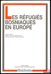 LES RÉFUGIÉS BOSNIAQUES EN EUROPE, Avant-propos de Brigitte Stern, Préface de Jean-François Durieux, CEDIN Paris I, Cahiers internationaux n°9