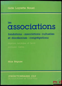 LES ASSOCIATIONS: FONDATIONS - ASSOCIATIONS CULTUELLES ET DIOCÉSAINES - CONGRÉGATIONS, Régimes juridique et fiscal, Formules - Textes, coll. Gide Loyrette Nouelle