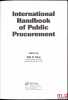 INTERNATIONAL HANDBOOK OF PUBLIC PROCUREMENT, coll. Public Administration an Public Policy, n°146. THAI (Khi V.)