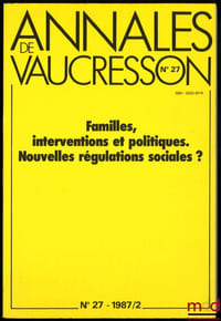 FAMILLES, INTERVENTIONS ET POLITIQUE. NOUVELLES RÉGULATIONS SOCIALES?, Annales de Vaucresson, n°27, 1987/2