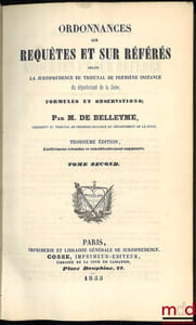 ORDONNANCES SUR REQUÊTES ET SUR RÉFÉRÉS SELON LA JURISPRUDENCE DU TRIBUNAL DE PREMIÈRE INSTANCE DU DÉPARTEMENT DE LA SEINE, FORMULES ET OBSERVATIONS, 3eéd. entièrement refondue et considérablement augmentée