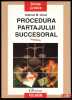 PROCEDURA PARTAJULUI SUCCESORAL. CIUC  (Valerius M.)