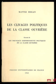 LES CLIVAGES POLITIQUES DE LA CLASSE OUVRIÈRE, extrait de LES NOUVEAUX COMPORTEMENTS POLITIQUES DE LA CLASSE OUVRIÈRE. DOGAN (Mattei)