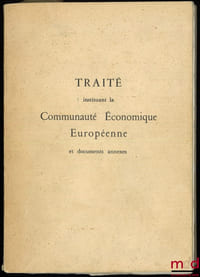 TRAITÉ INSTITUANT LA COMMUNAUTÉ ÉCONOMIQUE EUROPÉENNE ET DOCUMENTS ANNEXES