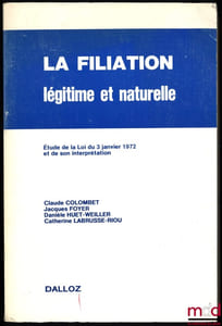 LA FILIATION LÉGITIME ET NATURELLE, Étude de la Loi du 3janvier 1972 et de son interprétation, 2eéd. entièrement refondue