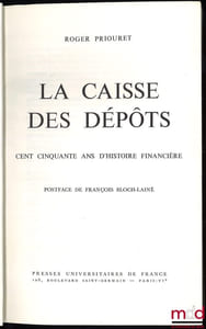 LA CAISSE DES DÉPOTS, CENT CINQUANTE ANS D’HISTOIRE FINANCIÈRE, Postface de FrançoisBloch-Lainé