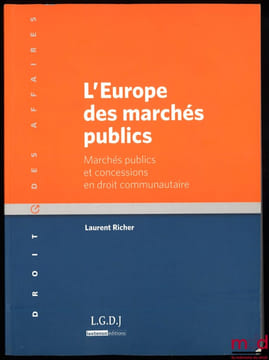 L’EUROPE DES MARCHÉS PUBLICS, Marchés publics et concessions en droit communautaire, coll. Droit des affaires. RICHER (Laurent)