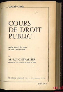 COURS DE DROIT PUBLIC rédigé d’après les notes et avec l’autorisation de l’auteur, Capacité 1reannée, Année 1957-1958. CHEVALLIER (Jean-Jacques)