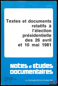 TEXTES ET DOCUMENTS RELATIFS À L’ÉLECTION PRÉSIDENTIELLE DES 26 AVRIL ET 10 MAI 1981, coll. Notes et études documentaires n°4647-4648