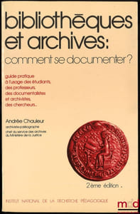 BIBLIOTHÈQUES ET ARCHIVES: COMMENT SE DOCUMENTER?, Guide pratique à l’usage des étudiants, des professeurs, des documentalistes et archivistes, des chercheurs…, 2eéd., Institut national de la recherche pédagogique