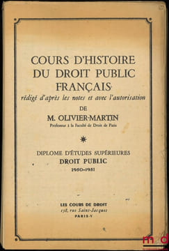 L’ABSOLUTISME FRANÇAIS, Cours d’Histoire du Droit public Français, D.E.S. Droit Public 1950-1951. OLIVIER-MARTIN (François)