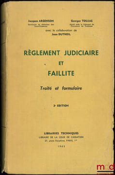 RÈGLEMENT JUDICIAIRE ET FAILLITE, TRAITÉ ET FORMULAIRE, 3eéd.. ARGENSON (Jacques), TOUJAS (Georges) et DUTHEIL (Jean)