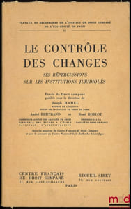LE CONTRÔLE DES CHANGES. Ses répercussions sur les institutions juridiques, Étude de Droit comparé, Avant-propos de Joseph Hamel, coll. Travaux et Recherches de l’Institut de Droit Comparé de l’Université de Paris, t. XI