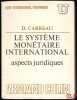 LE SYSTÈME MONÉTAIRE INTERNATIONAL. ASPECTS JURIDIQUES, coll. U, série "Droit international économique". CARREAU (Dominique)