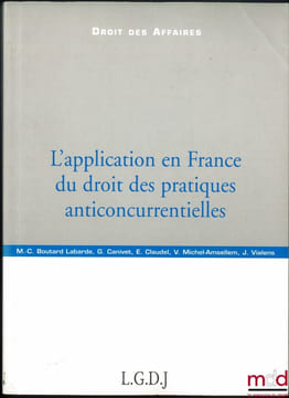 L’APPLICATION EN FRANCE DU DROIT DES PRATIQUES ANTICONCURRENTIELLES, coll. Droit des affaires. BOUTARD LABARDE (Marie-Chantal), CANIVET (Guy), CLAUDEL ...