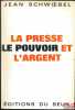 LA PRESSE, LE POUVOIR ET L’ARGENT, Préface de Paul Ricœur, coll. L’Histoire immédiate sous la dir. de Jean Lacouture. SCHWŒBEL (Jean)